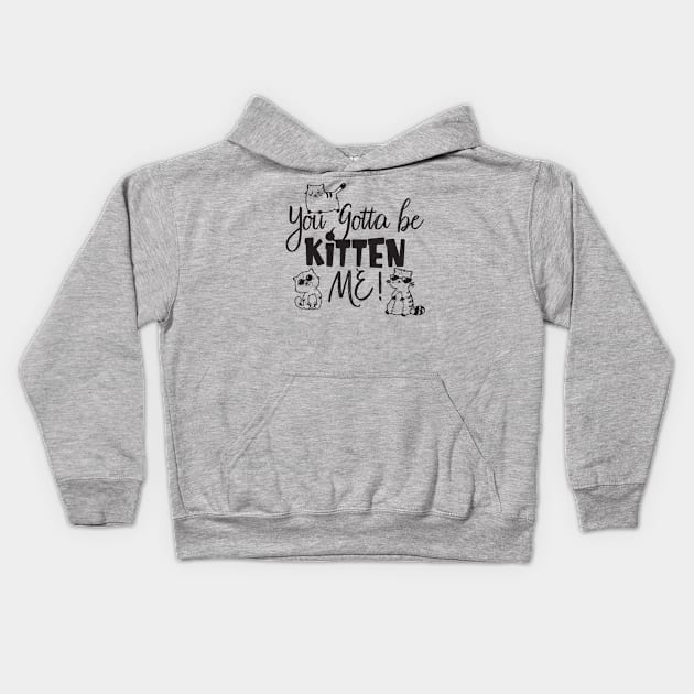 You Gotta Be Kitten Me Kids Hoodie by VintageArtwork